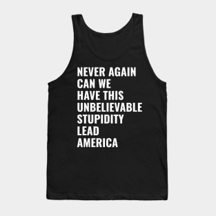 USA Presidential Election 2024 NEVER AGAIN CAN WE HAVE THIS UNBELIEVABLE STUPIDITY LEAD AMERICA Tank Top